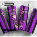 We are all mad here 20oz Skinny tumbler wrap | Alice in Wonderland cat 20 oz skinny Tumbler wrap | ALice in wonderland Cat | Digital File | Sublimation Design |PNG