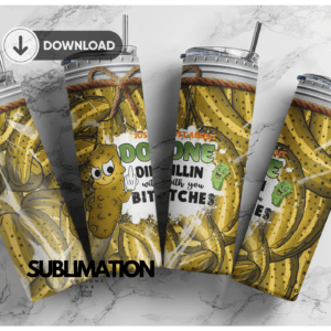 Just about Done Dillin with you Bitches | Pickle jar | Salty bitch | 20oz Skinny Tumbler | Sublimation Designs |Digital Downloads | Png