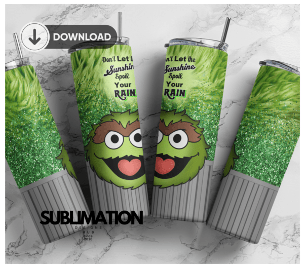 Sesame Street trash Oscar 20oz Skinny tumbler wrap | Dont Let Sunshine spoil your rain | Digital File | Sublimation Design |PNG