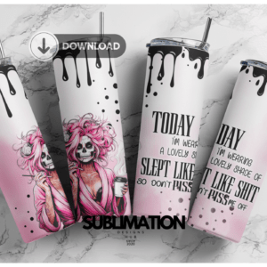 Today i m wearing a lovely shade of | i slept like shit, so dont piss me off, 20 oz Skinny Trending Tumbler Sublimation Designs, Full Wrap, 20oz Skinny tumbler wrap | Digital Download File | Sublimation Design |PNG