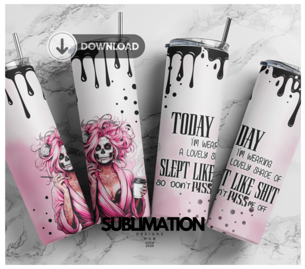 Today i m wearing a lovely shade of | i slept like shit, so dont piss me off, 20 oz Skinny Trending Tumbler Sublimation Designs, Full Wrap, 20oz Skinny tumbler wrap | Digital Download File | Sublimation Design |PNG
