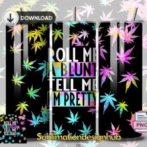Roll Me a Bunt. Tell me I'Am Pretty, Cannabis weed 420, 20oz Skinny tumbler wrap | Smoking weed Digital File | Sublimation Design