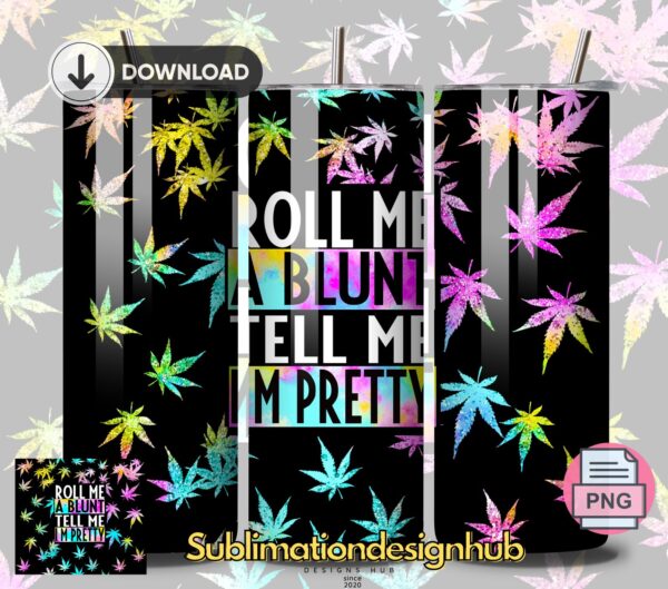 Roll Me a Bunt. Tell me I'Am Pretty, Cannabis weed 420, 20oz Skinny tumbler wrap | Smoking weed Digital File | Sublimation Design