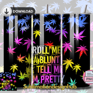 Roll Me a Bunt. Tell me I'Am Pretty, Cannabis weed 420, 20oz Skinny tumbler wrap | Smoking weed Digital File | Sublimation Design |PNG