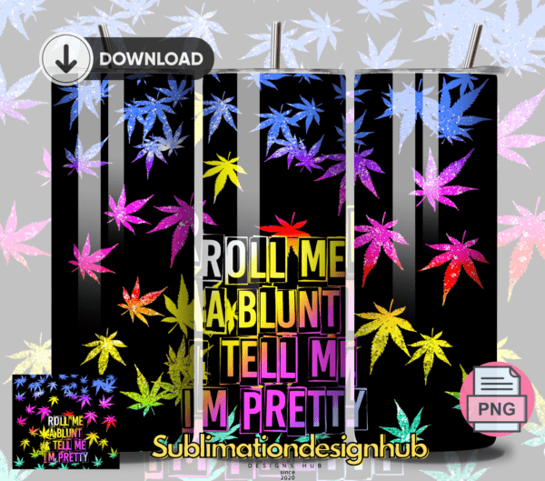 Roll Me a Bunt. Tell me I'Am Pretty, Cannabis weed 420, 20oz Skinny tumbler wrap | Smoking weed Digital File | Sublimation Design |PNG